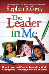 Image of The Leader in Me : Kisah Sukses Sekolah dan Pendidik Menggali Potensi Terbesar Setiap Anak